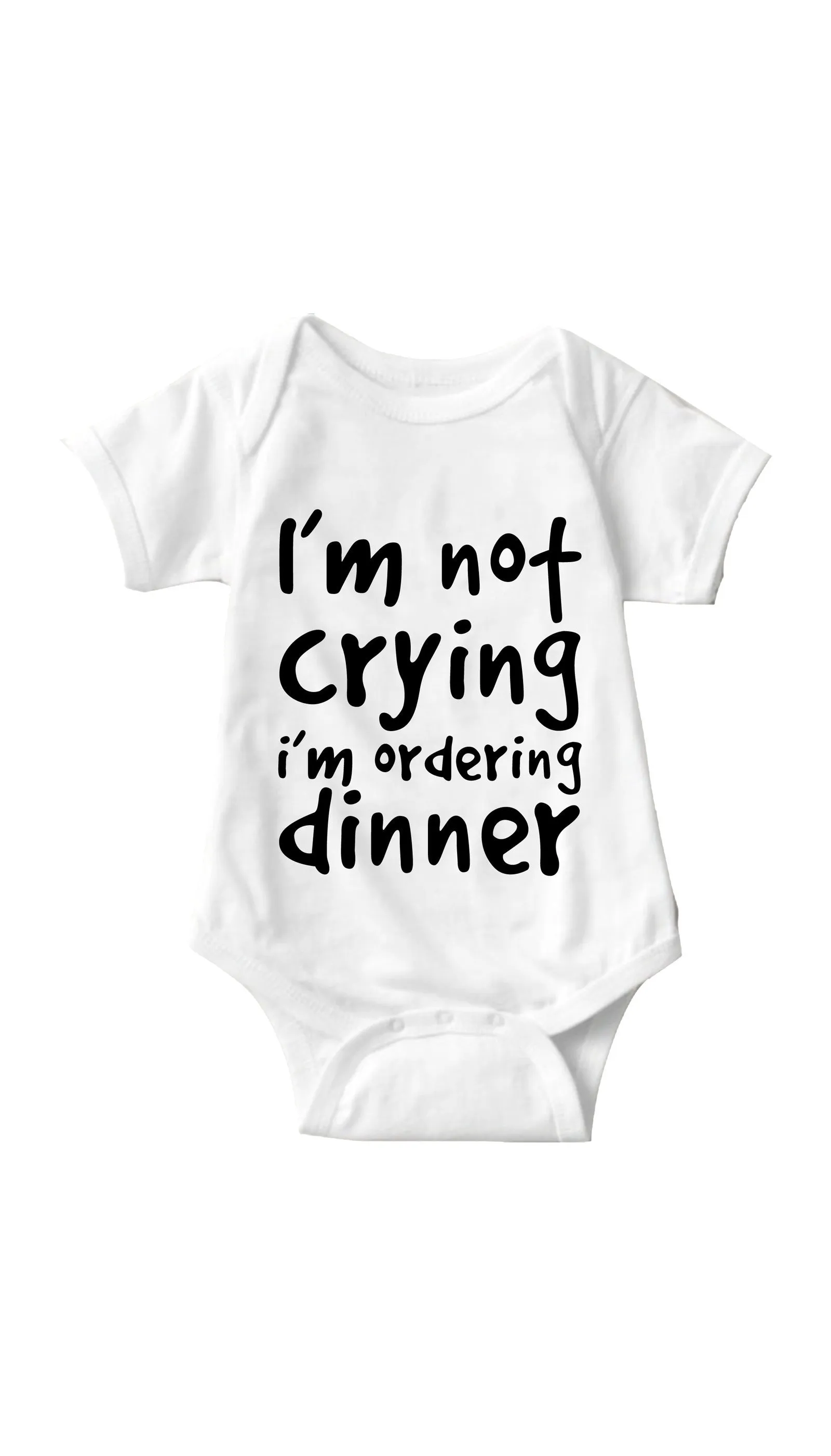 I'm Not Crying I'm Ordering Dinner Funny Infant Onesie