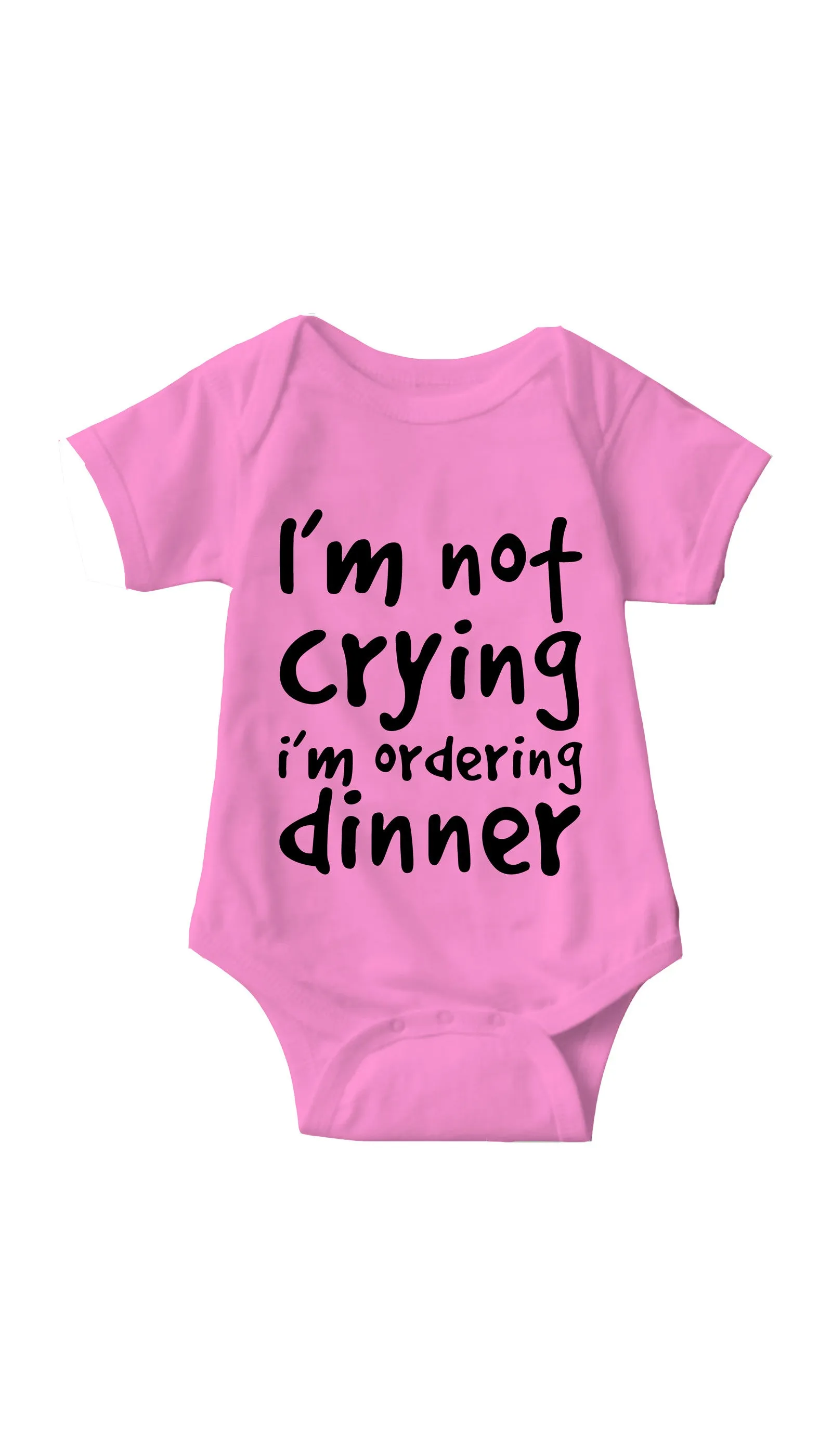 I'm Not Crying I'm Ordering Dinner Funny Infant Onesie