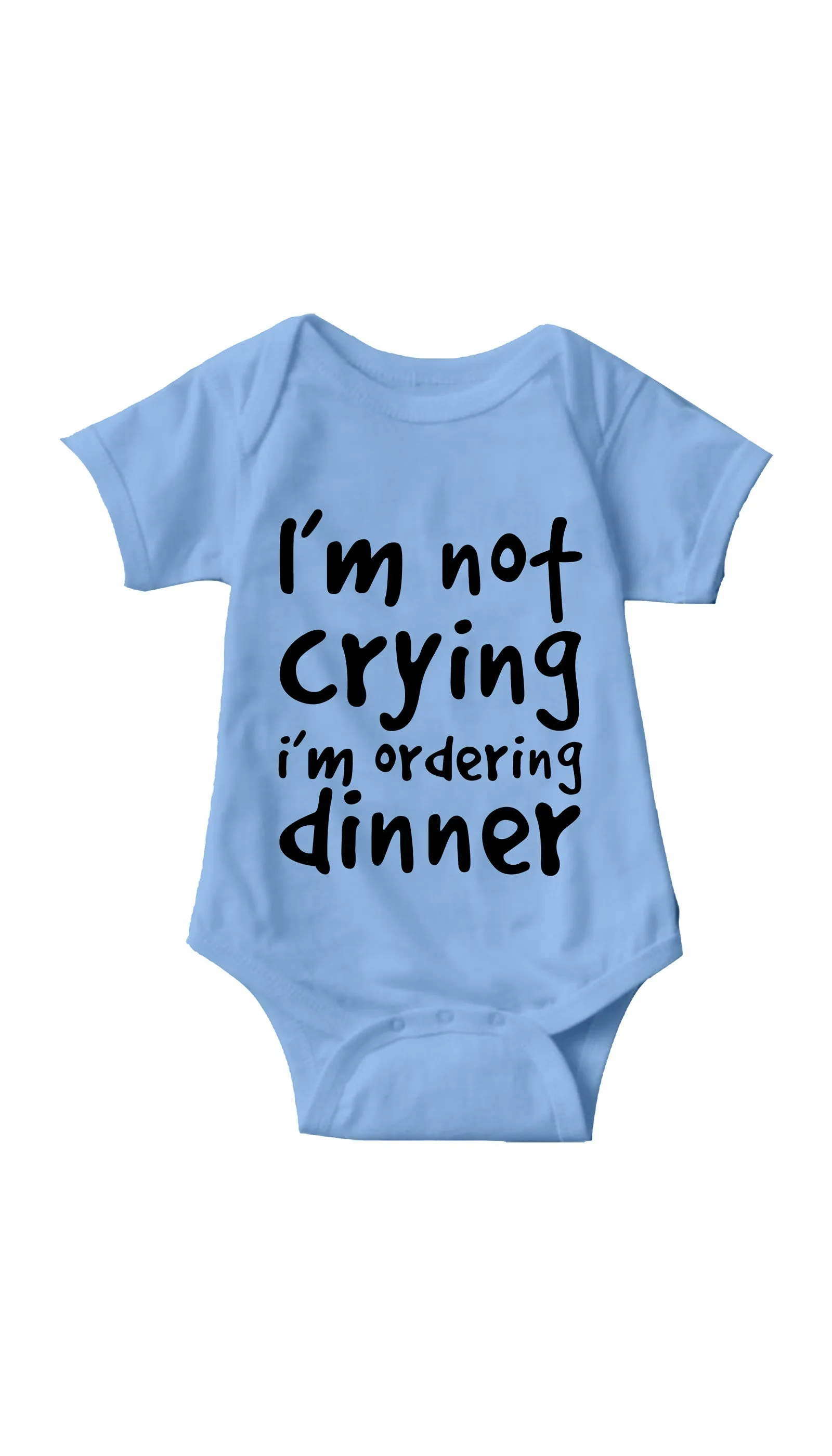 I'm Not Crying I'm Ordering Dinner Funny Infant Onesie