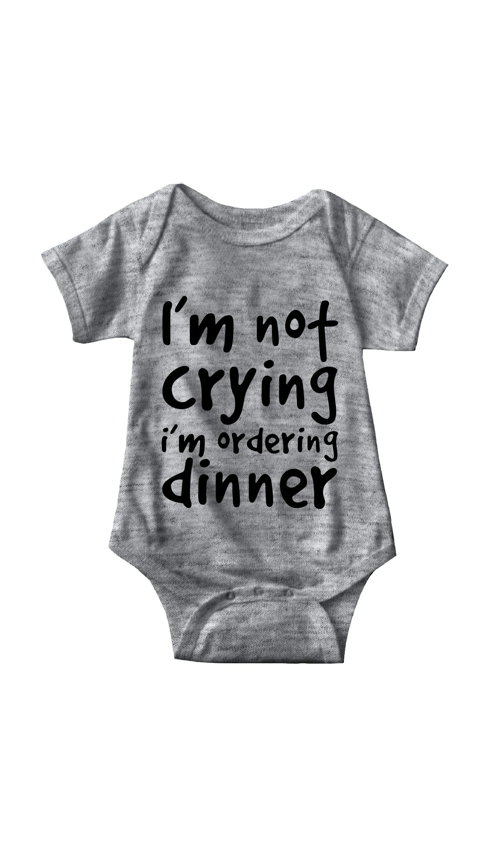 I'm Not Crying I'm Ordering Dinner Funny Infant Onesie