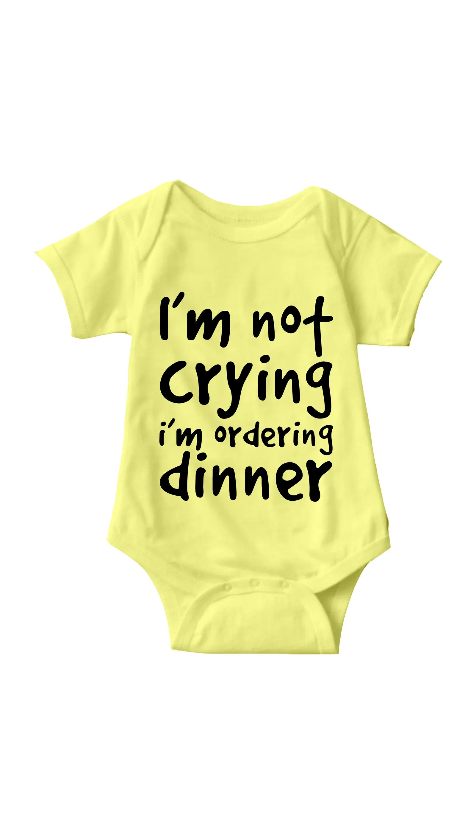 I'm Not Crying I'm Ordering Dinner Funny Infant Onesie